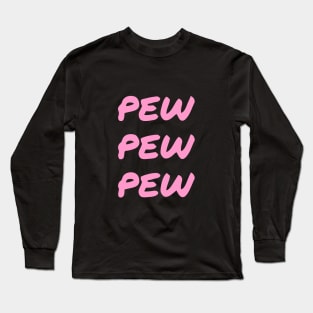 Pew Pew Pew pink funny Long Sleeve T-Shirt